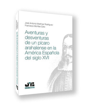 AVENTURAS Y DESVENTURAS DE UN PÍCARO ARAHALENSE EN LA AMÉRICA ESPAÑOLA DEL SIGLO