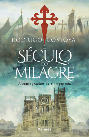 O SÉCULO DO MILAGRE. A CONSAGRACIÓN DE COMPOSTELA