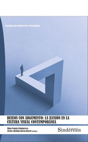 DESEOS CON ARGUMENTO: LA ILUSIÓN EN LA CULTURA VISUAL CONTEMPORÁNEA