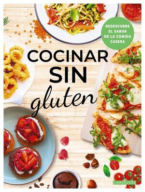 COCINAR SIN GLUTEN REDESCUBRE EL SABOR DE LA COMIDA CASERA