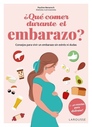 ¿QUÉ COMER DURANTE EL EMBARAZO? CONSEJOS PARA VIVIR UN EMBARAZO SIN ESTRÉS NI DUDAS