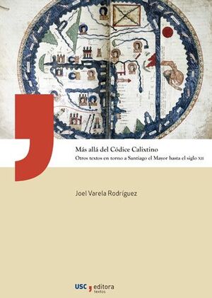 MÁS ALLÁ DEL CÓDICE CALIXTINO. OTROS TEXTOS EN TORNO A SANTIAGO EL MAYOR HASTA EL S XII