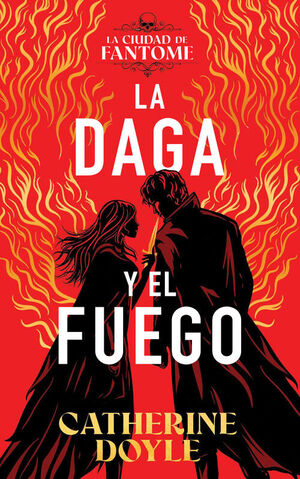 LA DAGA Y EL FUEGO ( LA CIUDAD DE FANTOME, 1)