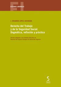 DERECHO DEL TRABAJO Y DE LA SEGURIDAD SOCIAL. DOGMÁTICA, REFLEXIÓN Y PRÁCTICA