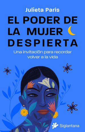 EL PODER DE LA MUJER DESPIERTA.UNA INVITACION PARA RECORDAR VOLVER A LA VIDA