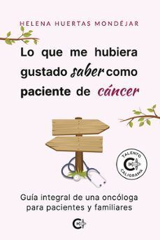 LO QUE ME HUBIERA GUSTADO SABER COMO PACIENTE DE CÁNCER