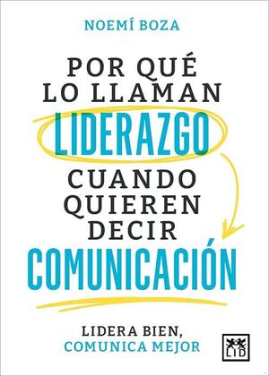 ¿POR QUÉ LO LLAMAN LIDERAZGO CUANDO QUIEREN DECIR COMUNICACIÓN