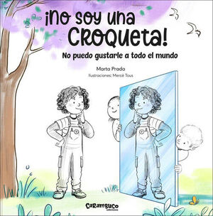 ¡NO SOY UNA CROQUETA!:NO PUEDO GUSTARLE TODO EL MUNDO