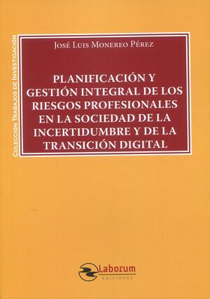 PLANIFICACION Y GESTION INTEGRAL DE LOS RIESGOS PROFESIONALES EN LA SOCIEDAD DE LA INCERTIDUMBRE Y DE LA TRANSICION DIGITAL