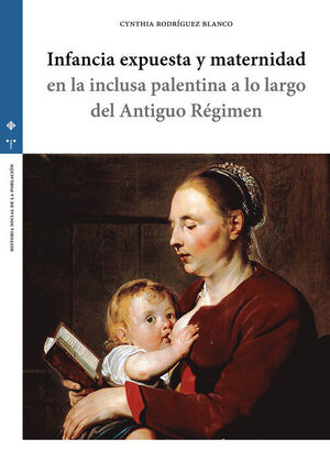 INFANCIA EXPUESTA Y MATERNIDAD EN LA INCLUSA PALENTINA A LO LARGO DEL ANTIGUO RÉGIMEN