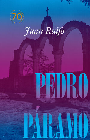 PEDRO PÁRAMO  (EDICIÓN CONMEMORATIVA 70 ANIVERSARIO)