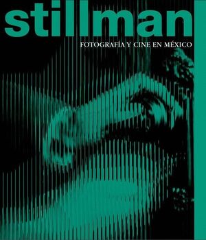 STILLMAN:FOTOGRAFIA Y CINE EN MEXICO
