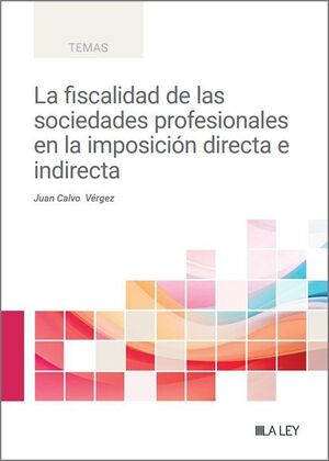 LA FISCALIDAD DE LAS SOCIEDADES PROFESIONALES EN LA IMPOSICIÓN DIRECTA E INDIREC