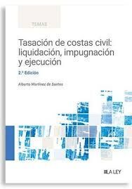 TASACIÓN DE COSTAS CIVIL: LIQUIDACIÓN, IMPUGNACIÓN Y EJECUCIÓN