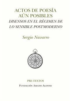 ACTOS DE POESÍA AÚN POSIBLES.DISENSOS EN EL RÉGIMEN DE LO SENSIBLE POSTMODERNO