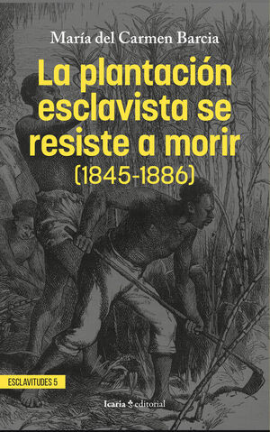 LA PLANTACIÓN ESCLAVISTA SE RESISTE A MORIR (1845-1886)