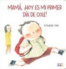MAMÁ, ¡HOY ES MI PRIMER DÍA DE COLE!