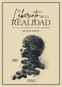 EL LABERINTO DE LA REALIDAD. EL HILO INVISIBLE DE LA NO DUALIDAD