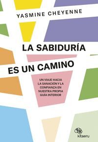 LA SABIDURÍA ES UN CAMINO UN VIAJE HACIA LA SANACIÓN Y LA CONFIANZA EN NUESTRA PROPIA GUÍA INTERIOR