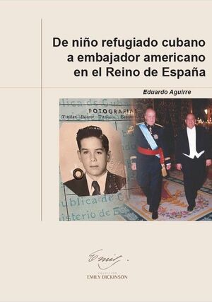 DE NIÑO REFUGIADO CUBANO A EMBAJADOR AMERICANO EN EL REINO DE ESPAÑA