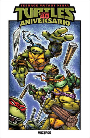 TEENAGE MUTANT NINJA TURTLES : ESPECIAL 40 ANIVERSARIO