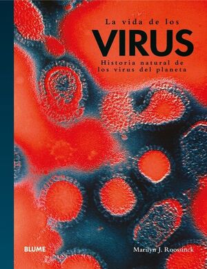 LA VIDA DE LOS VIRUS. HISTORIA NATURAL DE LOS VIRUS DEL PLANETA