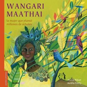 WANGARI MAATHAI. LA MUJER QUE PLANTÓ MILLONES DE ÁRBOLES