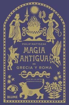MAGIA ANTIGUA EN GRECIA Y ROMA. GUIA DE LAS ARTES SOBRENATURALES