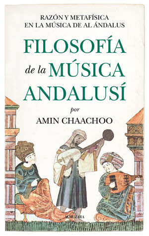 FILOSOFIA DE LA MUSICA ANDALUSI. RAZÓN Y METAFÍSICA EN LA MÚSICA DE AL ANDALUS