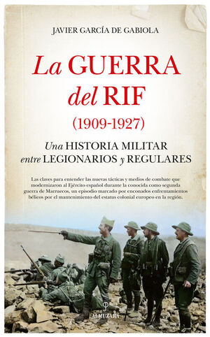GUERRA DEL RIF, LA (1909-1927).UNA HISTORIA MILITAR ENTRE LEGIONARIOS Y REGULARES
