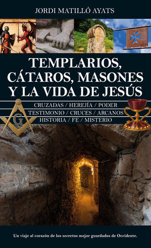 TEMPLARIOS, CÁTAROS, MASONES Y LA VIDA DE JESÚS