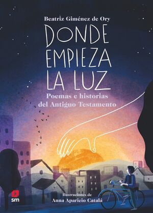 DONDE EMPIEZA LA LUZ. POEMAS E HISTORIAS DEL ANTIGUO TESTAMENTO