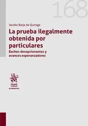 LA PRUEBA ILEGALMENTE OBTENIDA POR PARTICULARES. BACHES DECEPCIONANTES Y AVANCES