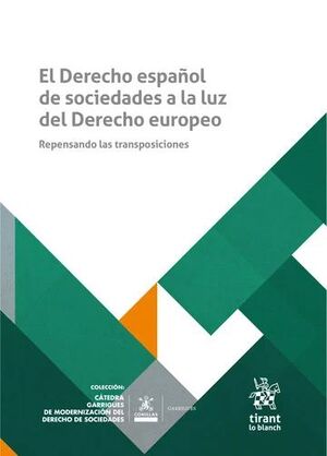 EL DERECHO ESPAÑOL DE SOCIEDADES A LA LUZ DEL DERECHO EUROPEO. REPENSANDO LAS TR
