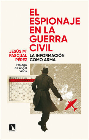 EL ESPIONAJE EN LA GUERRA CIVIL. LA INFORMACION COMO ARMA