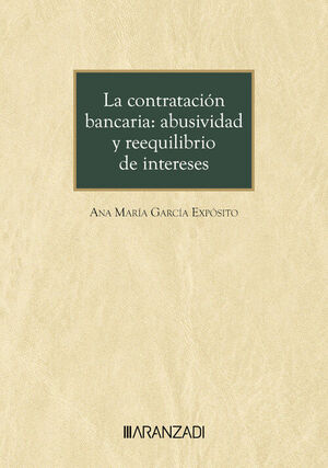 CONTRATACIÓN BANCARIA, LA : ABUSIVIDAD Y REEQUILIBRIO DE INTERESES