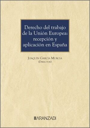 DERECHO DEL TRABAJO DE LA UNION EUROPEA: RECEPCION Y APLICACION EN ESPAÑA