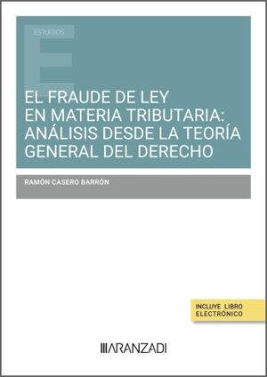 FRAUDE DE LEY EN MATERIA TRIBUTARIA, EL: ANÁLISIS DESDE LA TEORIA GENERAL DEL DERECHO