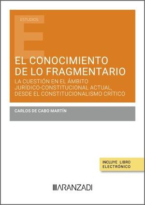 CONOCIMIENTO DE LO FRAGMENTARIO, EL: LA CUESTION EN EL AMBITO JURIDICO-CONSTITUC