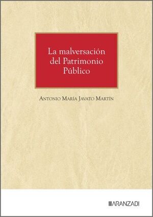 LA MALVERSACIÓN DEL PATRIMONIO PÚBLICO MODELOS DE INCRIMINACIÓN. A PROPÓSITO DE