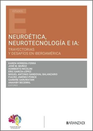 NEUROÉTICA, NEUROTECNOLOGÍA E IA: TRAYECTORIAS Y DESAFIOS EN IBEROAMERICA