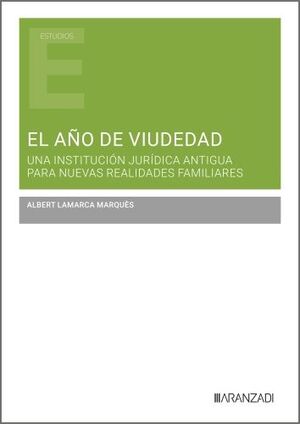 EL AÑO DE VIUDEDAD. UNA INSTITUCION JURIDICA ANTIGUA PARA NUEVAS REALIDADES FAMILIARES