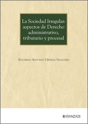 SOCIEDAD IRREGULAR: ASPECTOS DE DERECHO ADMINISTRATIVO, TRIBUTARIO Y PROCESAL