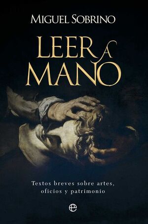 LEER A MANO.TEXTOS BREVES SOBRE ARTES, OFICIOS Y PATRIMONIO
