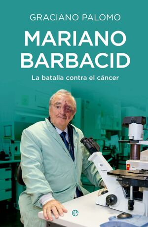 MARIANO BARBACID. LA BATALLA CONTRA EL CÁNCER