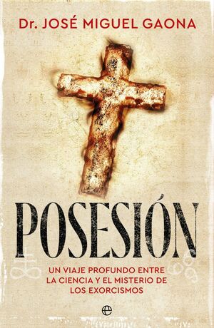 POSESIÓN. UN VIAJE PROFUNDO ENTRE LA CIENCIA Y EL MISTERIO DE LOS EXORCISMOS
