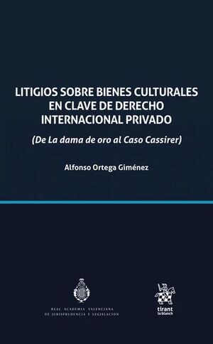 LITIGIOS SOBRE BIENES CULTURALES EN CLAVE DE DERECHO INTERNACIONAL PRIVADO (DE LA DAMA DE ORO AL CASO CASSIRER)
