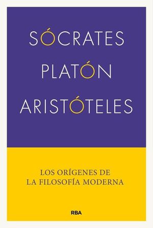 SÓCRATES, PLATÓN, ARISTÓTELES. LOS ORIGENES DE LA FILOSOFIA MODERNA
