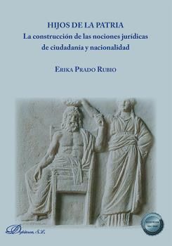 HIJOS DE LA PATRIA. LA CONSTRUCCIÓN DE LAS NOCIONES JURÍDICAS DE CIUDADANÍA Y NACIONALIDAD