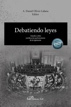 DEBATIENDO LEYES. ESTUDIOS SOBRE JUSTIFICACIÓN PARLAMENTARIA DE LA LEGISLACIÓN